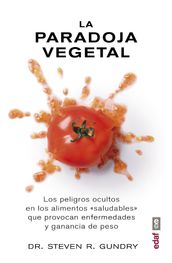 La paradoja vegetal.Los peligros ocultos en los alimentos 