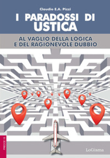 I paradossi di Ustica. Al vaglio della logica e del ragionevole dubbio - Claudio E.A. Pizzi