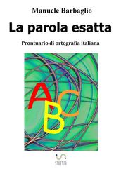 La parola esatta. Prontuario di ortografia italiana