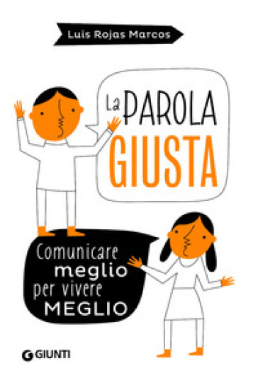 La parola giusta. Comunicare meglio per vivere meglio - Luis Rojas Marcos