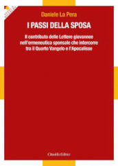 I passi della sposa. Il contributo delle Lettere giovannee nell ermeneutica sponsale che intercorre tra il Quarto Vangelo e l Apocalisse