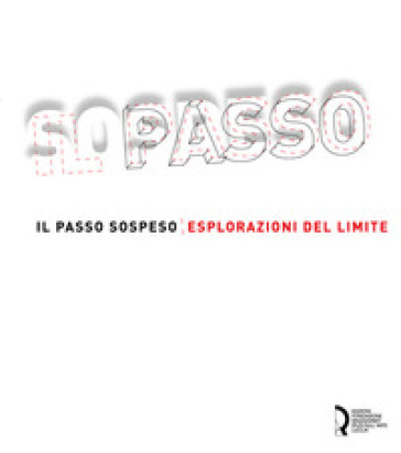 Il passo sospeso. Esplorazioni del limite. Ediz. italiana e inglese