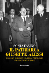 Il patriarca Giuseppe Alessi. Racconti e segreti del primo presidente della Regione Siciliana