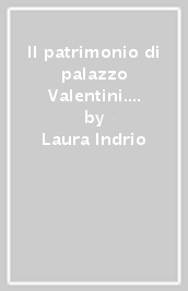 Il patrimonio di palazzo Valentini. Vol. 1: Vedute del XVI e XVII secolo nelle stampe della Biblioteca della provincia di Roma