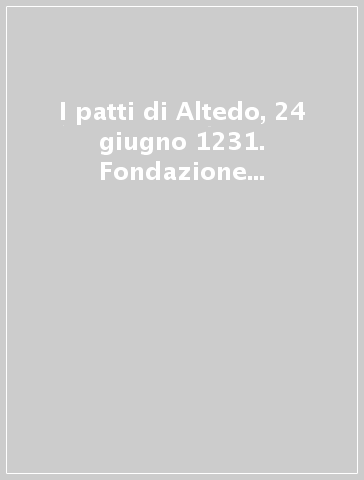 I patti di Altedo, 24 giugno 1231. Fondazione e sviluppo di un abitato del contado bolognese