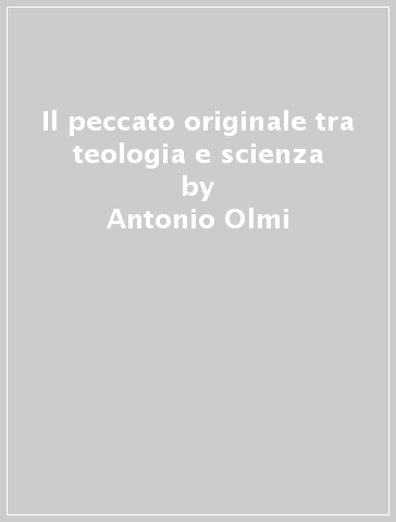 Il peccato originale tra teologia e scienza - Antonio Olmi