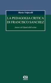 La pedagogia critica di Francisco Sanchez. Autore del Quod nihil scitur