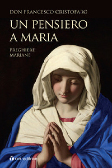 Un pensiero a Maria. Preghiere mariane - Francesco (don) Cristofaro