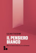 Il pensiero bianco. Non si nasce bianchi, lo si diventa. Nuova ediz.