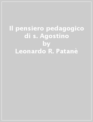 Il pensiero pedagogico di s. Agostino - Leonardo R. Patanè