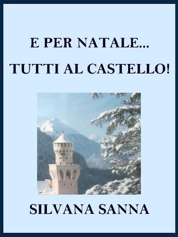 E per Natale... tutti al castello! - Silvana Sanna