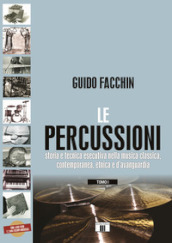 Le percussioni. Storia e tecnica esecutiva nella musica classica, contemporanea, etnica e d avanguardia. Vol. /1-2