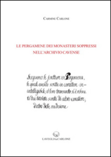 Le pergamene dei monasteri soppressi nell'archivio cavense - Carmine Carlone