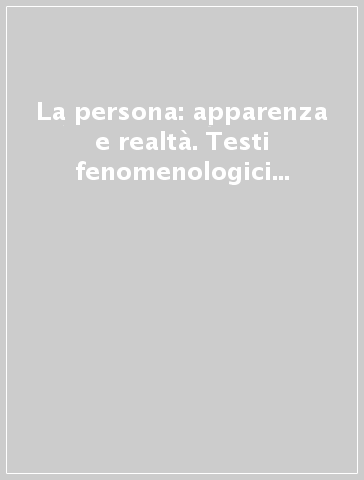 La persona: apparenza e realtà. Testi fenomenologici 1911-1933