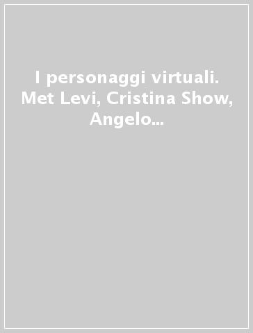 I personaggi virtuali. Met Levi, Cristina Show, Angelo Spettacoli, Andrea Bortolon