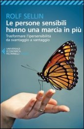 Le persone sensibili hanno una marcia in più. Trasformare l ipersensibilità da svantaggio a vantaggio