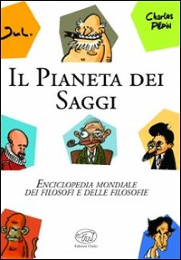 Il pianeta dei saggi. Enciclopedia mondiale dei filosofi e delle filosofie - Charles Pépin - Jul