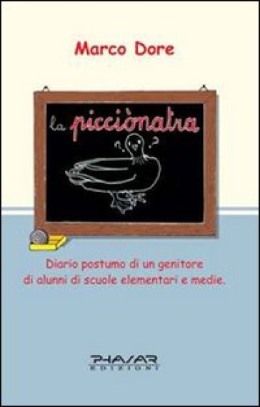 La picciònatra. Diario postumo di un genitore di alunni di scuole elementari e medie - Marco Dore