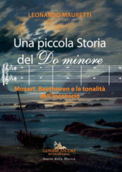 Una piccola storia del Do minore. Mozart, Beethoven e la tonalità dell inconscio