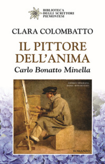 Il pittore dell'anima. Carlo Bonatto Minella - Clara Colombatto