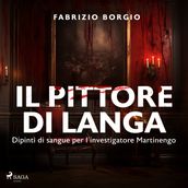 Il pittore di langa. Dipinti di sangue per l investigatore Martinengo