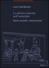 La pittura murale nell antichità. Storia, tecniche, conservazione