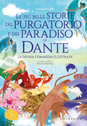 Le più belle storie del Purgatorio e del Paradiso di Dante. La Divina Commedia