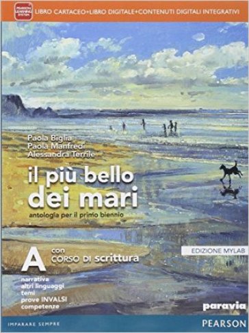 Il più bello dei mari. Vol. A. Corso di scrittura-Didatsore. Ediz. mylab. Per le Scuole superiori. Con e-book. Con espansione online - Paola Biglia - Paola Manfredi - Alessandra Terrile