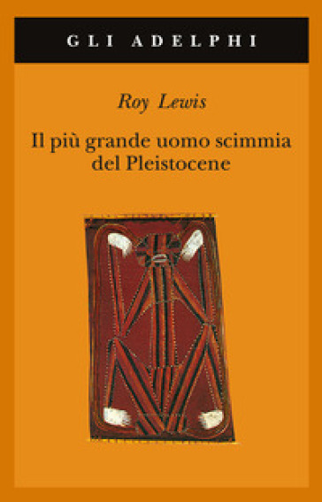 Il più grande uomo scimmia del pleistocene - Roy Lewis