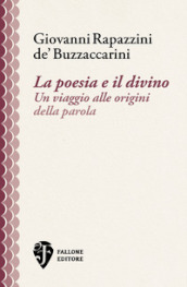 La poesia e il divino. Un viaggio alle origini della parola