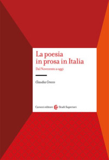 La poesia in prosa in Italia. Dal Novecento a oggi - Claudia Crocco