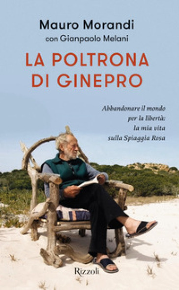 La poltrona di ginepro. Abbandonare il mondo per la libertà: la mia vita sulla Spiaggia Rosa - Mauro Morandi