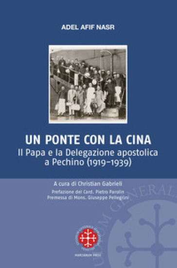 Un ponte per la Cina. Il Papa e la delegazione apostolica a Pechino (1919-1939) - Adel Afif Nasr