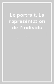 Le portrait. La rapreséntation de l individu