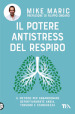 Il potere antistress del respiro. Il metodo per abbandonare definitivamente ansia, tensioni e stanchezza