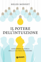 Il potere dell intuizione. Asseconda la forza della tua voce interiore