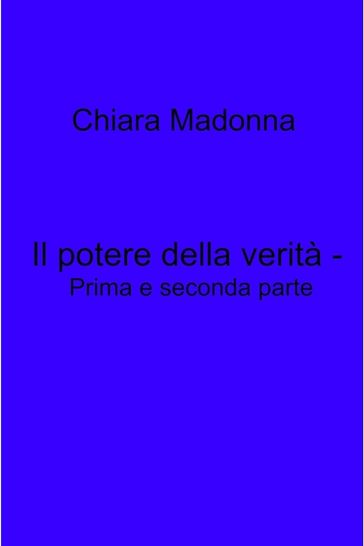 Il potere della verità - Prima e seconda parte - chiara madonna