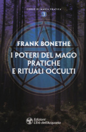 I poteri del mago. Pratiche e rituali occulti