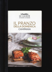 Il pranzo della domenica. Campania. Le guide ai sapori e ai piaceri