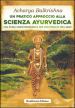 Un pratico approccio alla scienza ayurvedica. Una guida onnicomprensiva per uno stile di vita sano