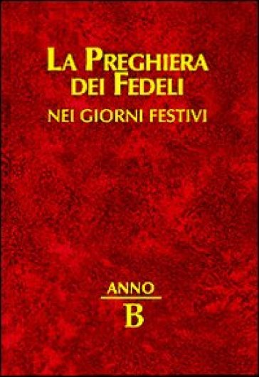 La preghiera dei fedeli nei giorni festivi. Anno B