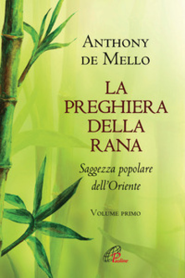 La preghiera della rana. Saggezza popolare dell'Oriente. Nuova ediz.. Vol. 1 - Anthony De Mello