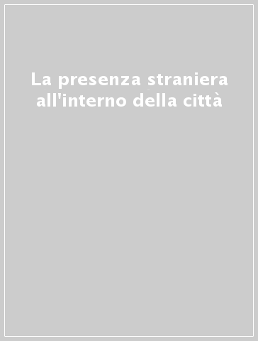 La presenza straniera all'interno della città