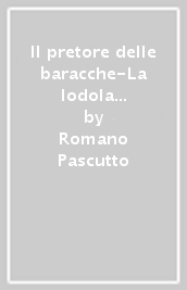 Il pretore delle baracche-La lodola mattiniera-Il viaggio. Romanzi editi