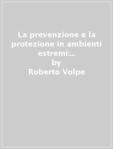 La prevenzione e la protezione in ambienti estremi: alta quota e basse temperature - Roberto Volpe - Peter Mazzurana - Rinaldo Paciucci