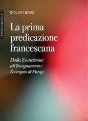 La prima predicazione francescana. Dalla Esortazione all Insegnamento: l esempio di Parigi