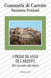 I primi 50 anni di Caresto. Dal racconto alla storia