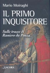 Il primo inquisitore. Sulle tracce di Raniero da Ponza