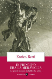 In principio era la meraviglia. Le grandi questioni della filosofia antica