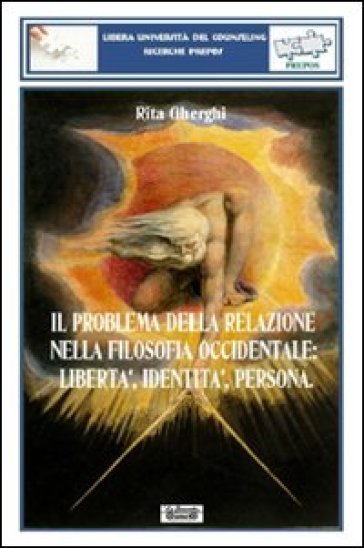 Il problema della relazione nella filosofia occidentale. Libertà, identità, persona - Rita Gherghi